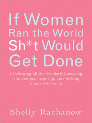 cover image of If Women Ran the World, Sh*t Would Get Done